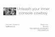 Unleash your inner console cowboy