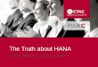 The truth about hana. CTAC user experience