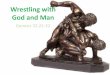 Wrestling with God and Man - Genesis 32:22-32