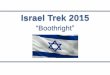 Israel Trek 2015 ("Boothright") Presentation