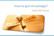 How to gain knowledge