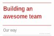 Building an awesome team. Our way