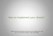 How to implement your dream 20150427