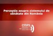Perceptia asupra sistemului de sanatate din Romania