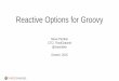Groovy Options for Reactive Applications - Greach 2015