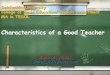 Characterstics of a good teacher
