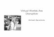 Virtual Worlds Are Disruptive Technologies