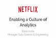 Netflix - Enabling a Culture of Analytics