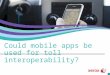Could mobile apps be used for toll interoperability?