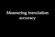 Edinburgh MT lecture 8: Measuring translation accuracy