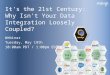 It's the 21st century:  why isn't your data integration loosely coupled?