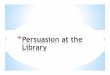 Persuasion at the Library