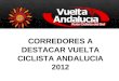 Corredores destacados vuelta ciclista andalucia 2012