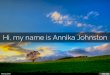 Hi, my name is Annika Johnston
