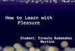 How to learn with pleasure