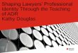 2014 Kathy Douglas Shaping Lawyers' Professional Identity Through The Teaching of ADR