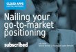 Subscribed 2015: Nailing Your Go-to-Market Positioning (Growth & Leadership Academy)