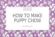 How to make puppy chow