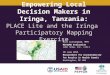 Empowering Local Decision Makers in Iringa,Tanzania: PLACE Lite and the Iringa Participatory Mapping Exercise
