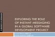 Exploring the Role of Instant Messaging in a Global Software Development Project