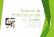Exámenes de intoxicación por el alcohol presentacion12
