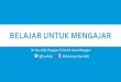 Belajar untuk mengajar - Presentasi Upgrading Swayanaka Surabaya oleh M. Gus Adib