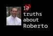13 truths about Roberto
