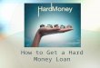 How to Get a Hard Money Loan