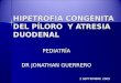 PEDIATRIA Hipetrofia CongéNita Del PíLoro  Y Atresia Duodenal