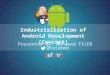 Industrialization of Android Development (Concept)