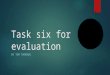 Task six for evaluation