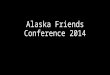 Alaska friends conference 2014