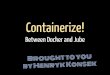 Containerize! Between Docker and Jube