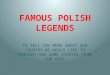 Famous polish legends