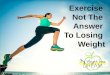 Exercise Not The Answer To Losing Weight