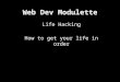 Web dev modulette   life hacking