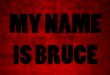 My name is bruce