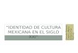 Identidad de cultura mexicana en el siglo