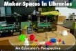 MakerSpaces in Libraries: An Educator's Perspective