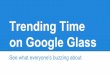 Trending Time on Google Glass - see what everyone's buzzing about