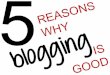 5 reasons why blogging is good