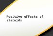 Positive effects of steroids