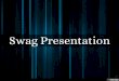 Swag Presentation