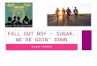 Fall out boy – sugar we’re goin’ down