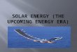 Solar energy (the upcoming energy era)