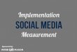Social Media Implementation & Measurement