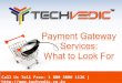 Techvedic payment gateway services : what to look for ?