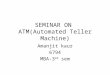 Automated taller machine (atm)