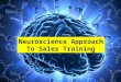Neuroscience Approach To Sales training