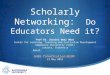 Scholarly Networking:  Do Educators Need it?